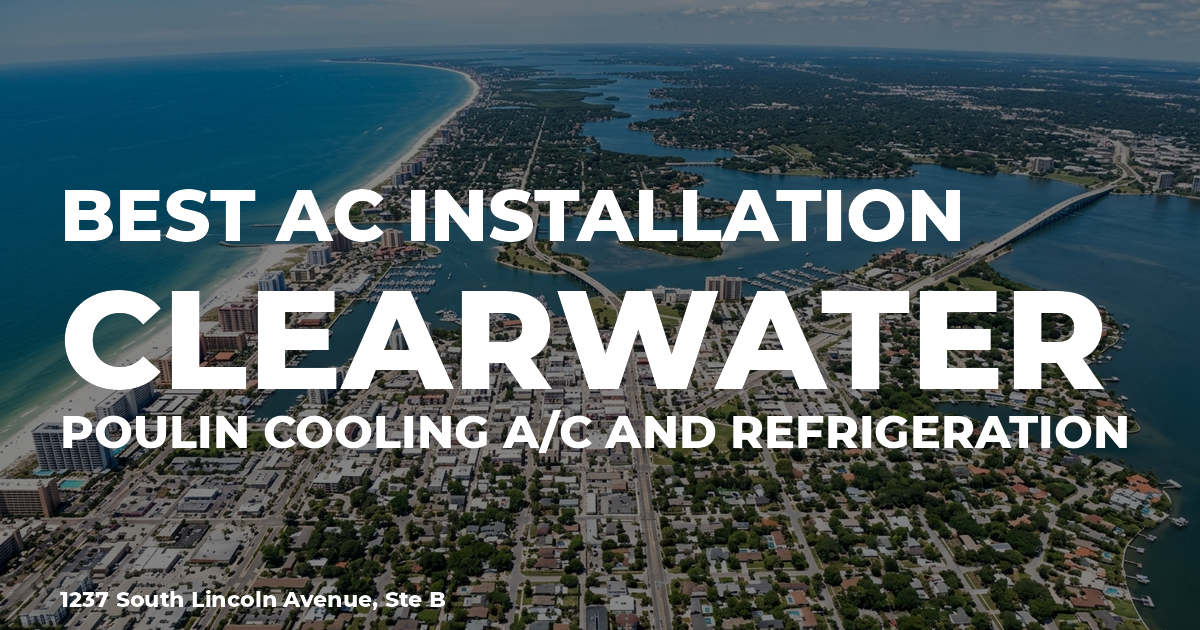 AC Installation Clearwater, FL. Poulin Cooling A/C and Refrigeration